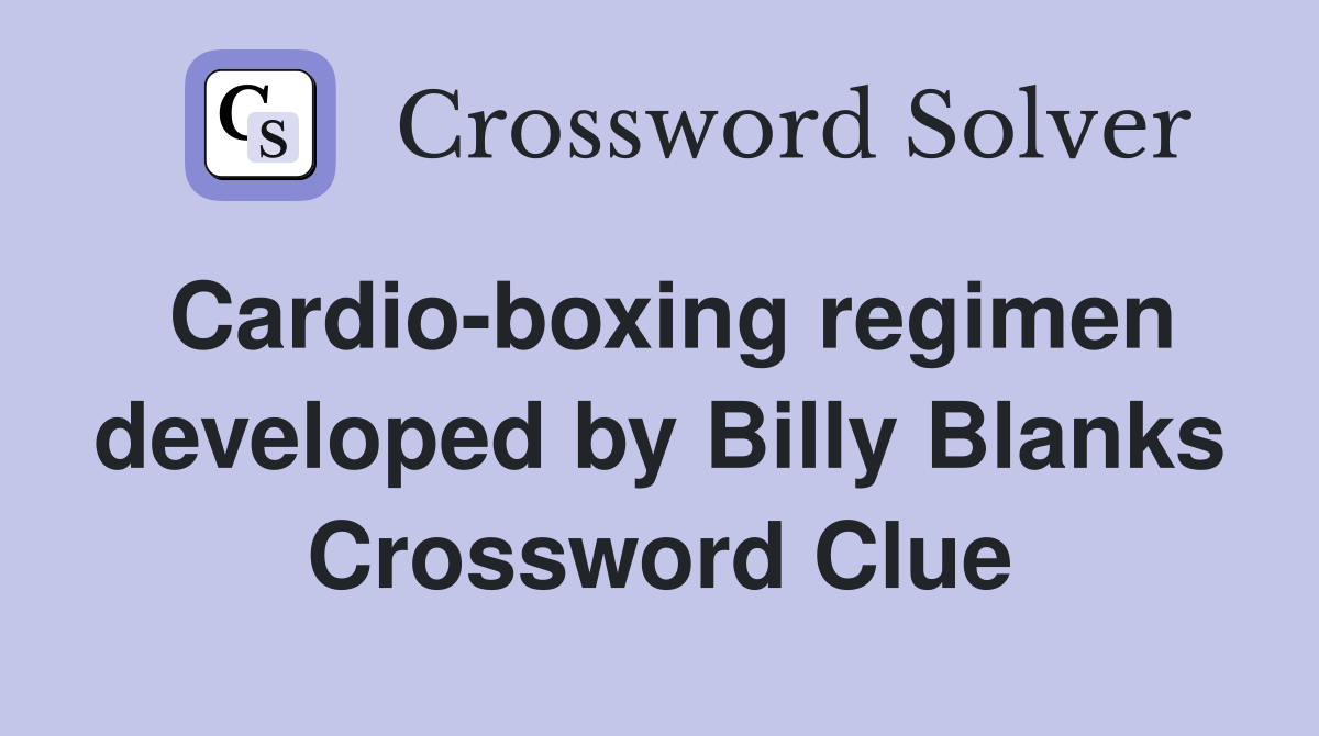 Cardio-boxing regimen developed by Billy Blanks Crossword Clue