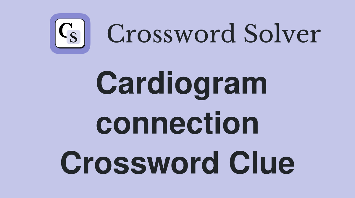 Cardiogram connection Crossword Clue