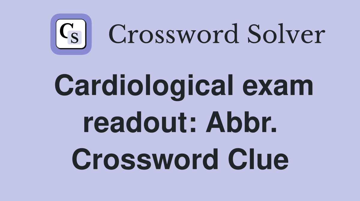 Cardiological exam readout: Abbr. Crossword Clue