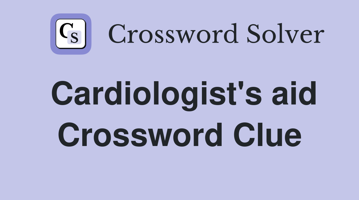 Cardiologist's aid Crossword Clue
