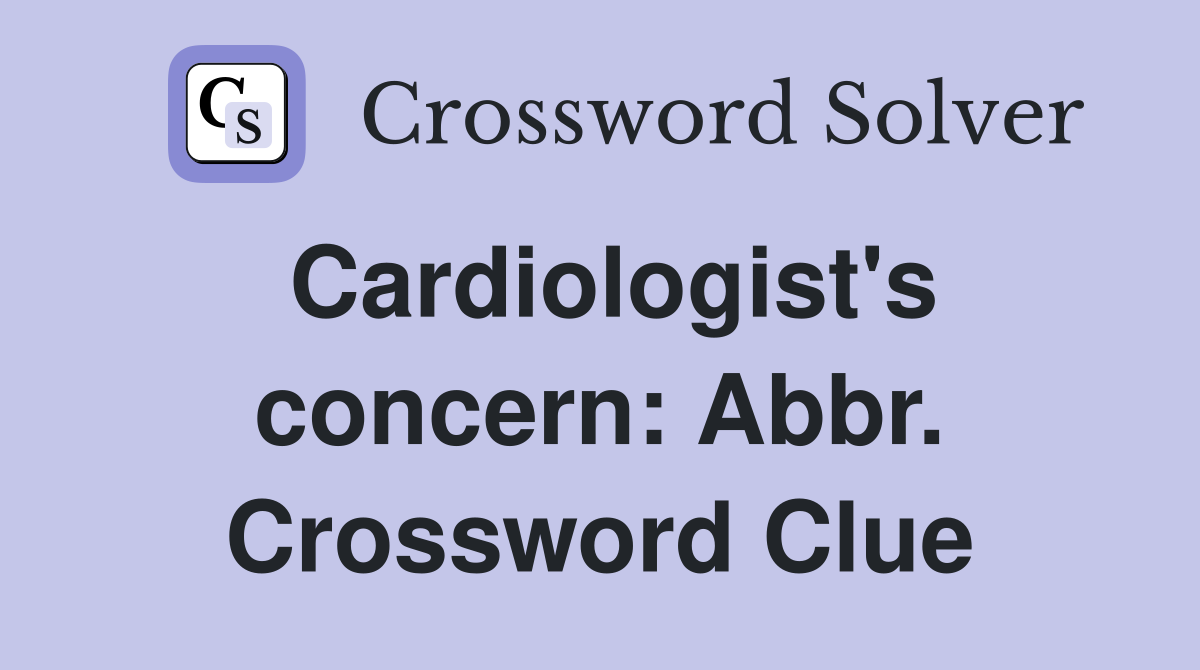Cardiologist's concern: Abbr. Crossword Clue