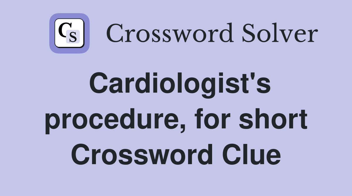 Cardiologist's procedure, for short Crossword Clue