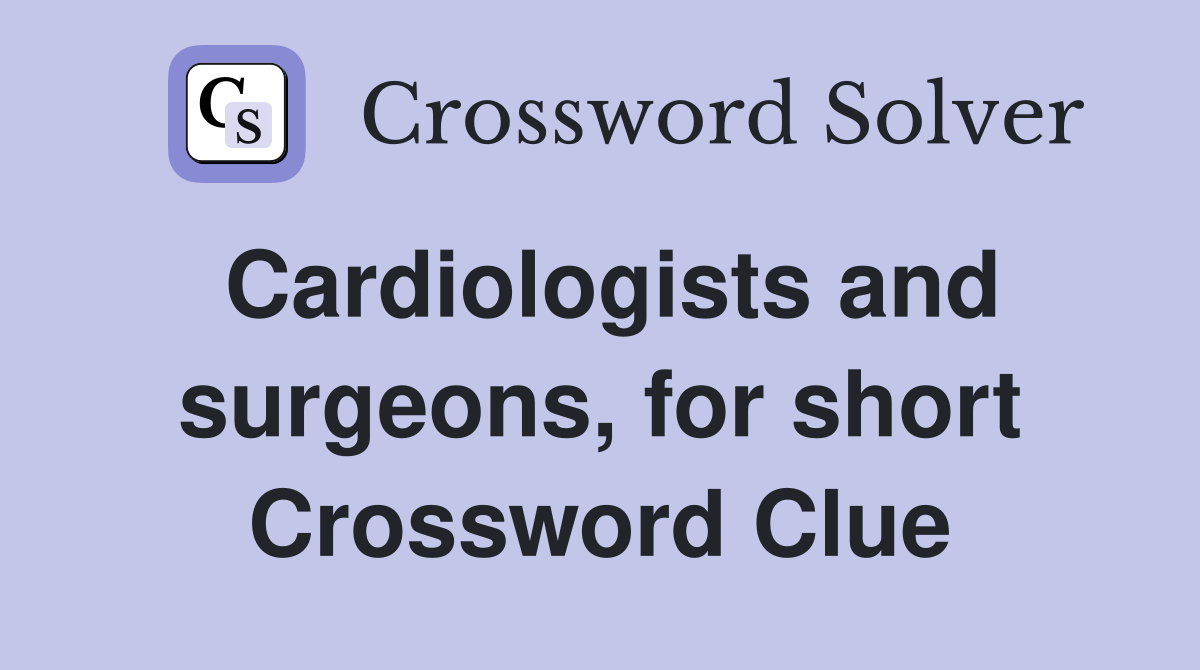 Cardiologists and surgeons, for short Crossword Clue