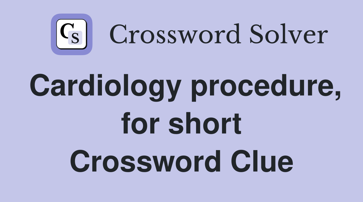 Cardiology procedure, for short Crossword Clue