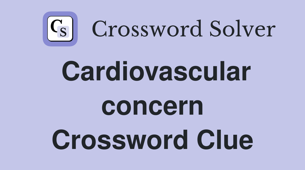 Cardiovascular concern Crossword Clue