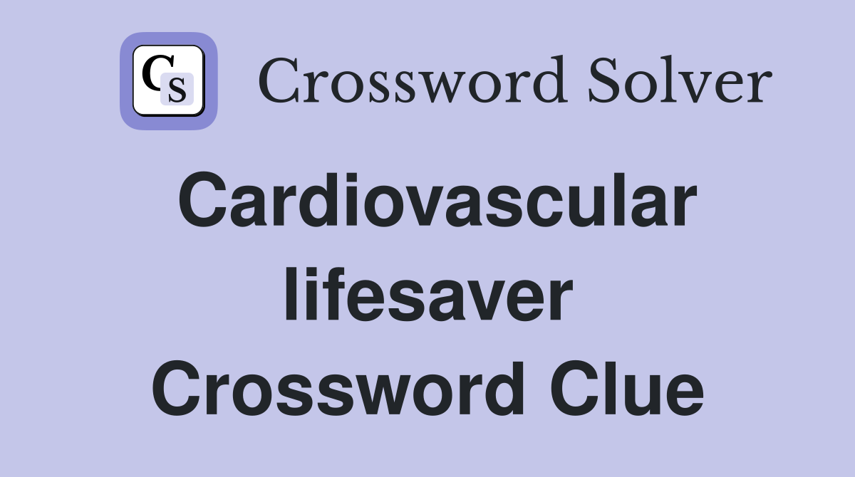 Cardiovascular lifesaver Crossword Clue