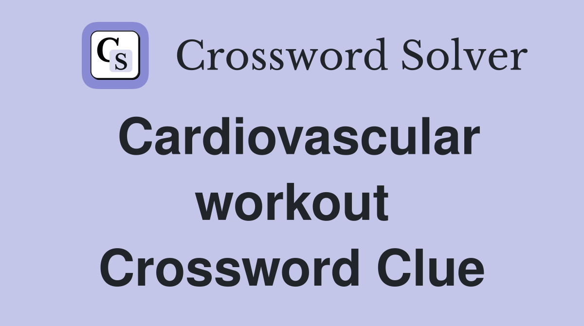 Cardiovascular workout Crossword Clue