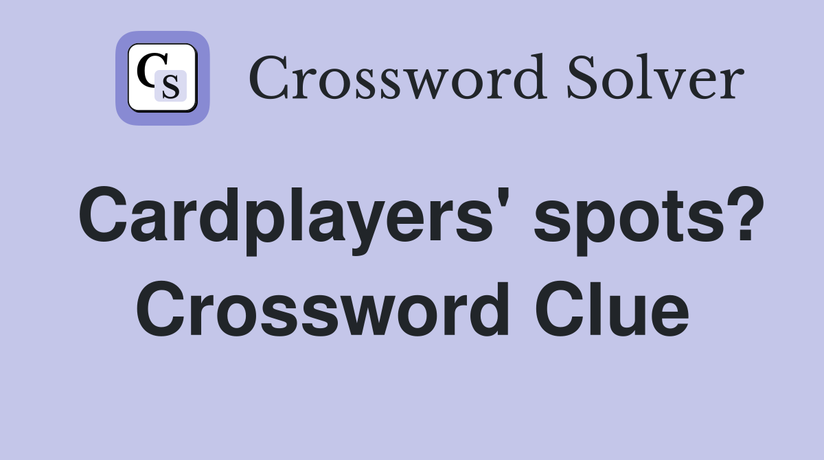Cardplayers' spots? Crossword Clue