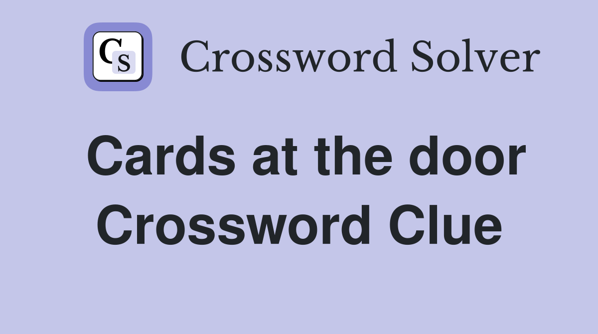 Cards at the door Crossword Clue