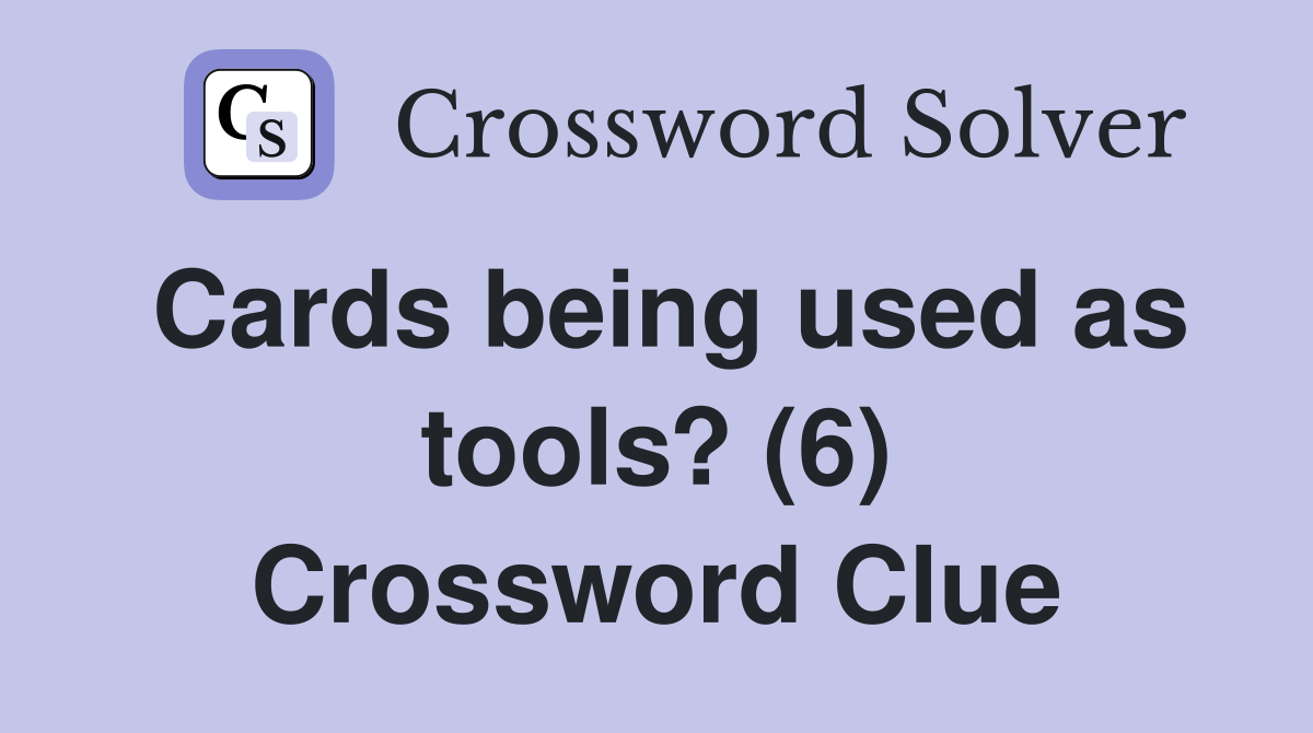 Cards being used as tools? (6) Crossword Clue