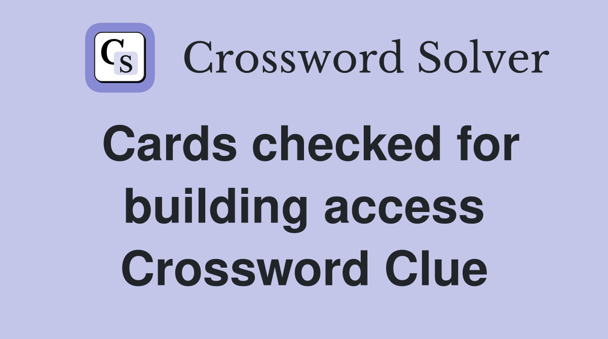 Cards checked for building access Crossword Clue