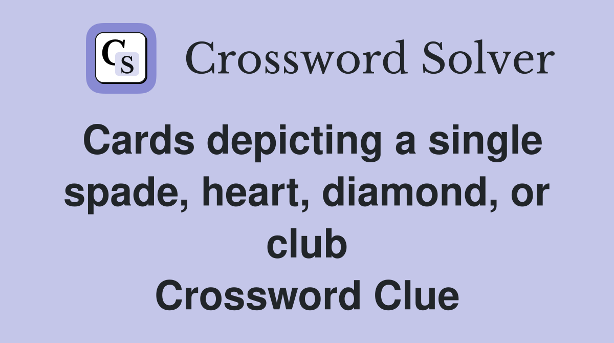 Cards depicting a single spade, heart, diamond, or club Crossword Clue