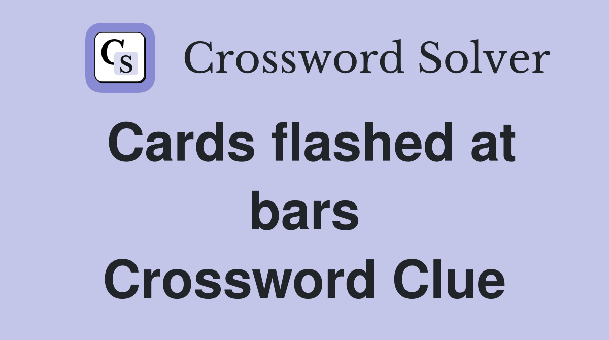 Cards flashed at bars Crossword Clue