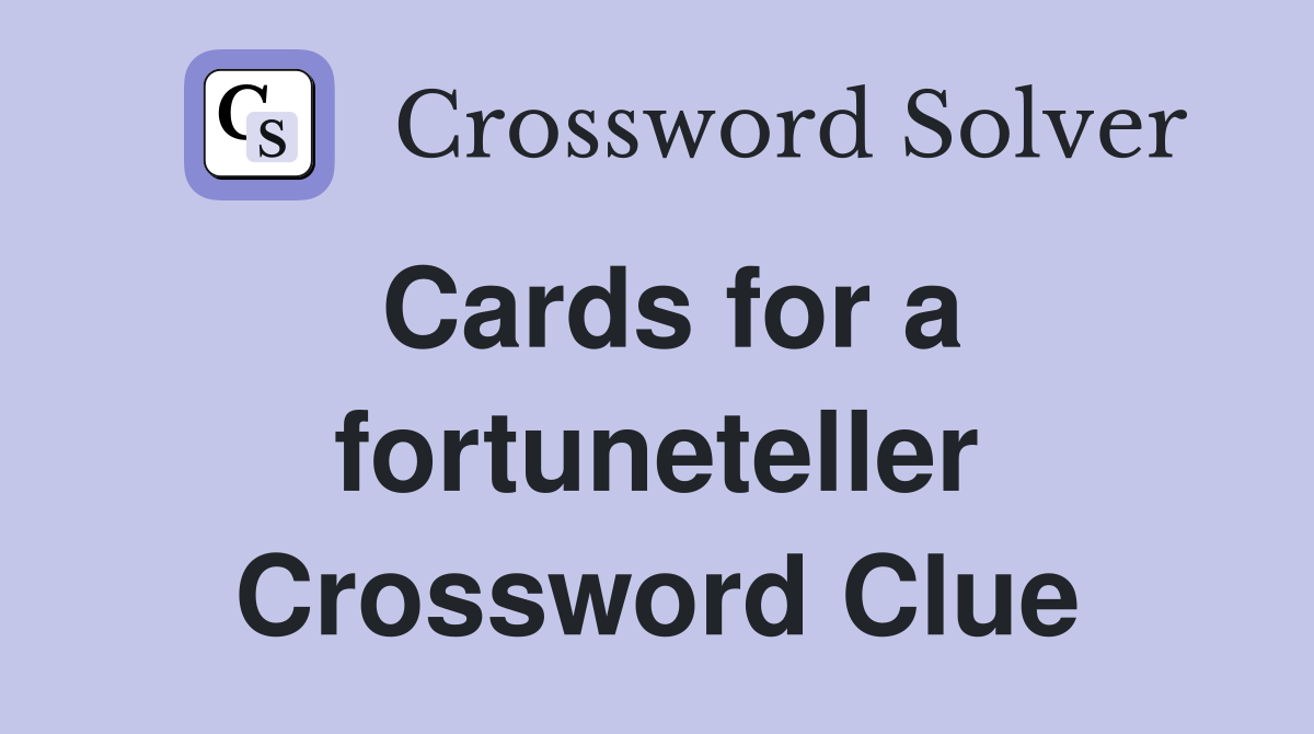 Cards for a fortuneteller Crossword Clue