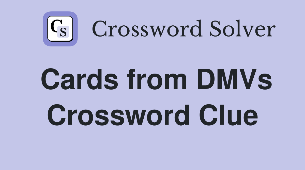 Cards from DMVs Crossword Clue