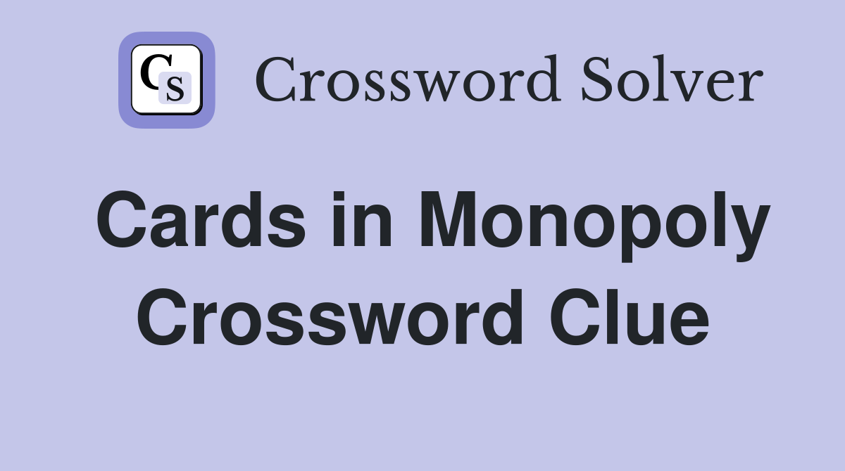 Cards in Monopoly Crossword Clue