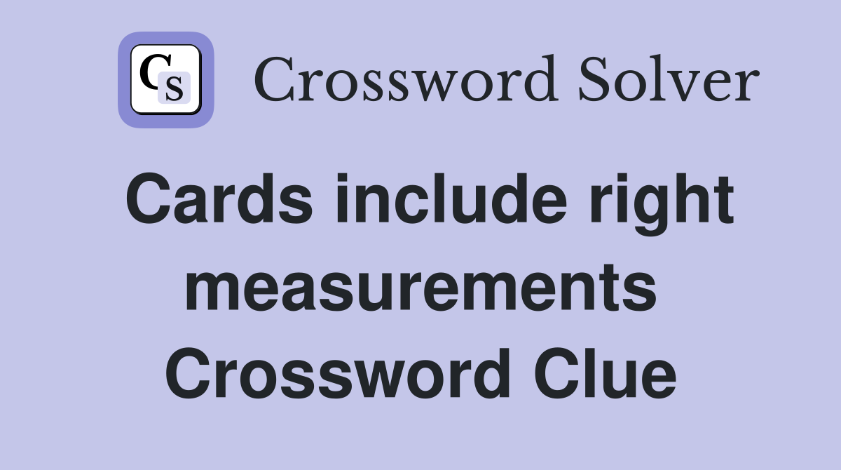 Cards include right measurements Crossword Clue