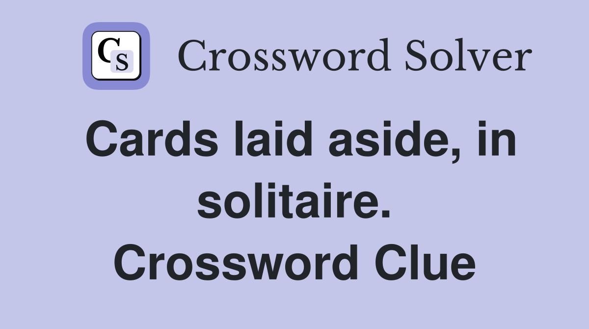 Cards laid aside, in solitaire. Crossword Clue