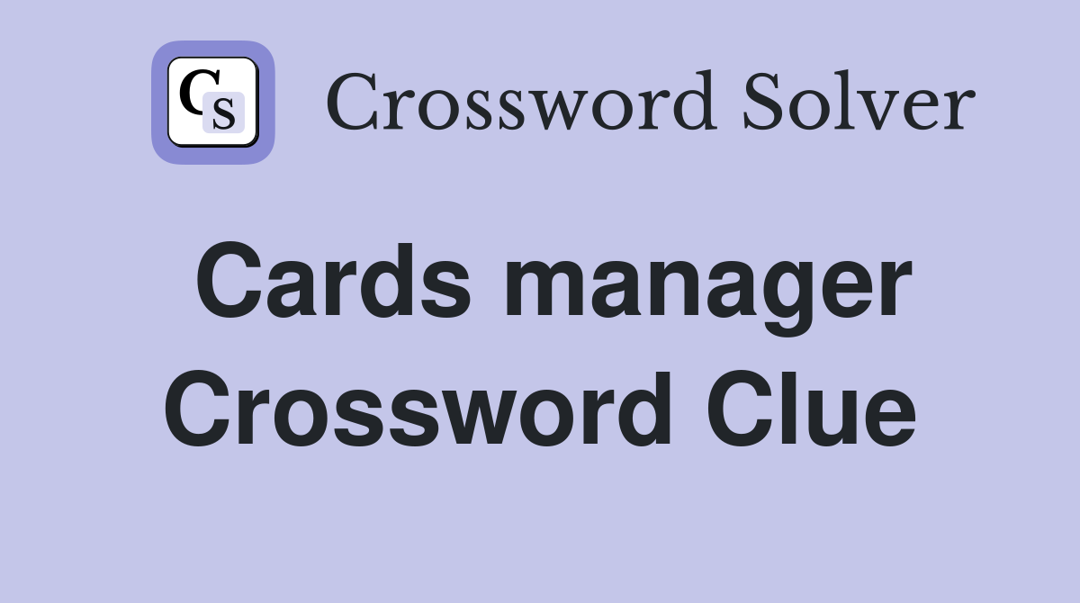 Cards manager Crossword Clue