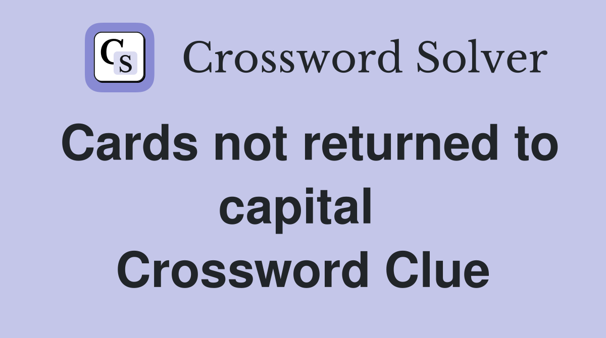 Cards not returned to capital  Crossword Clue