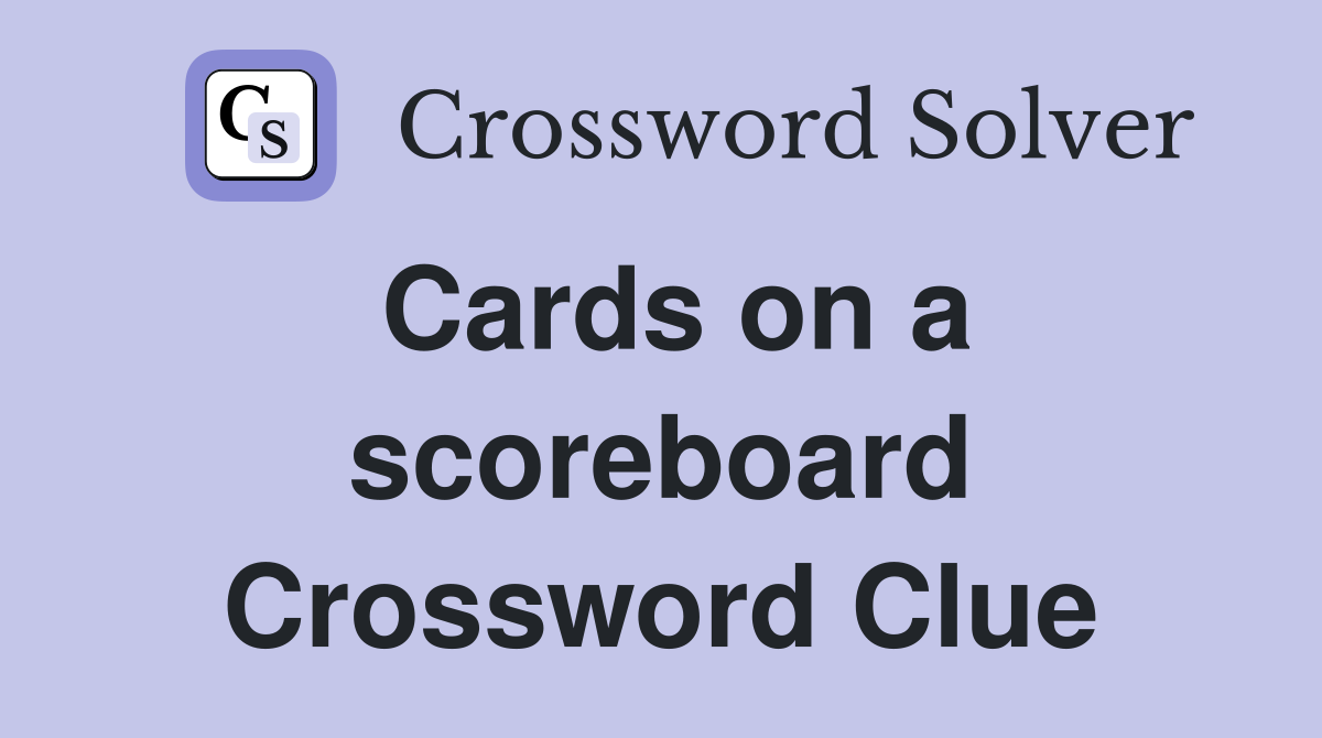 Cards on a scoreboard Crossword Clue