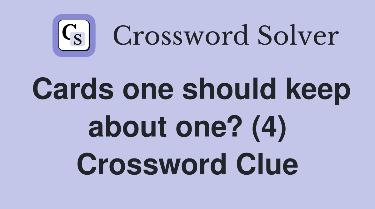 Cards one should keep about one? (4) Crossword Clue