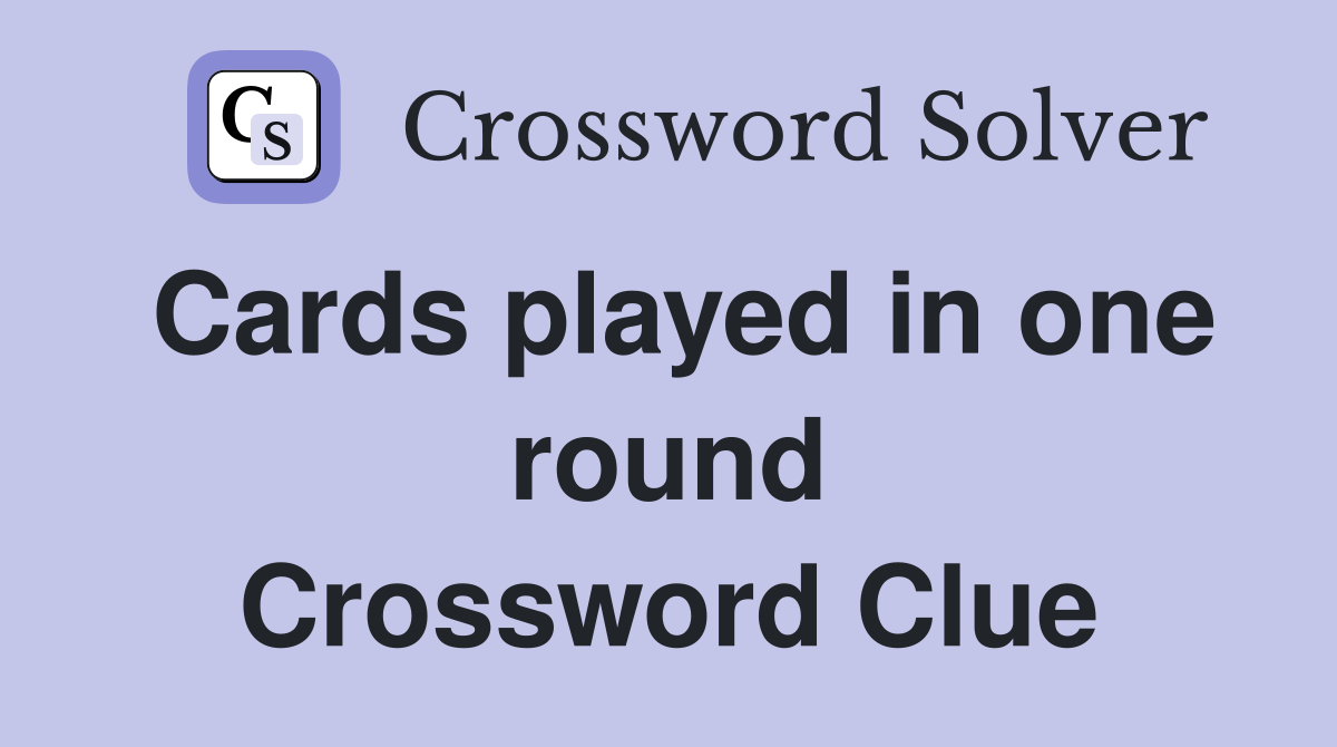 Cards played in one round Crossword Clue