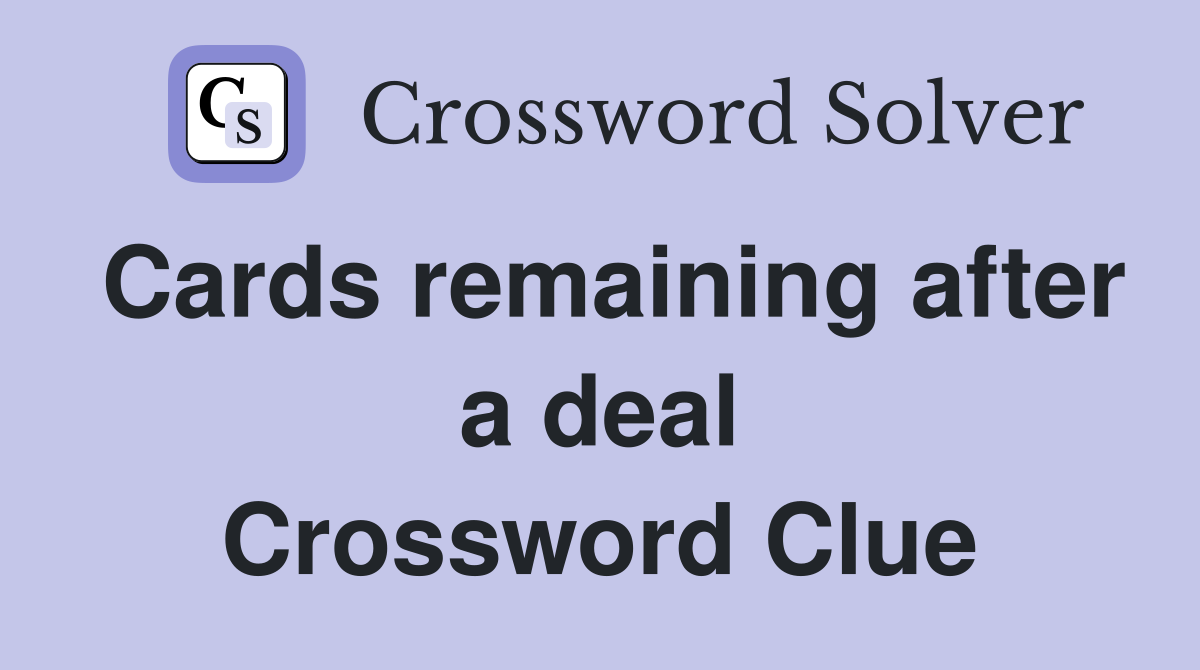 Cards remaining after a deal Crossword Clue