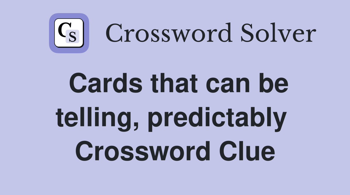 Cards that can be telling, predictably  Crossword Clue