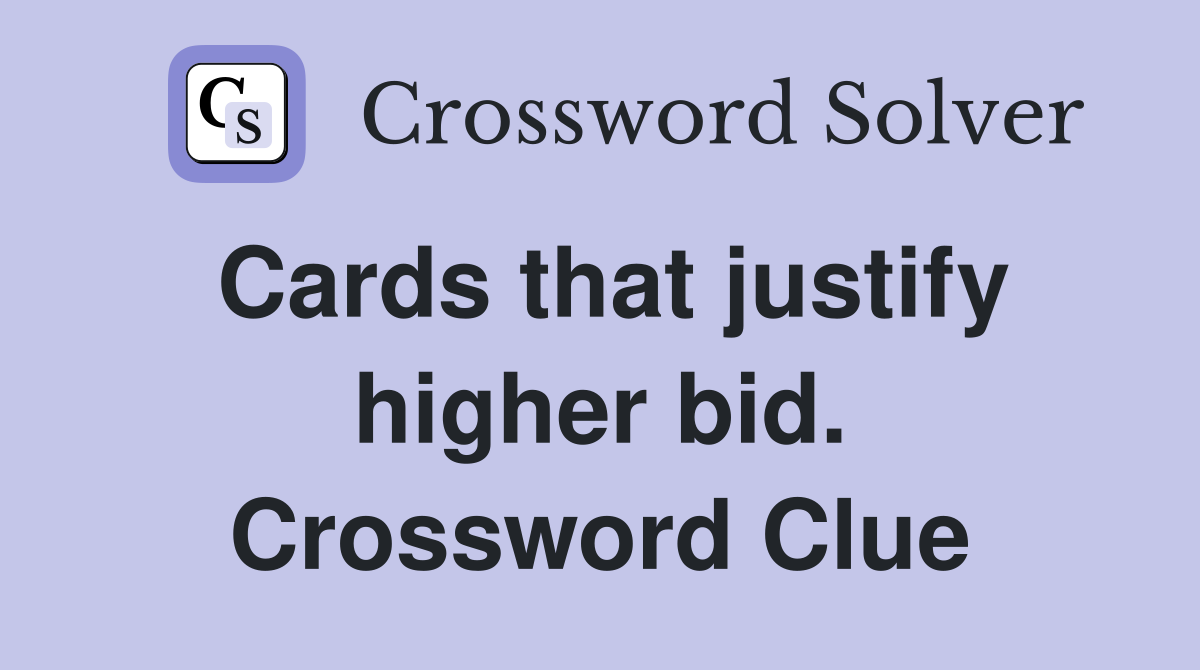 Cards that justify higher bid. Crossword Clue