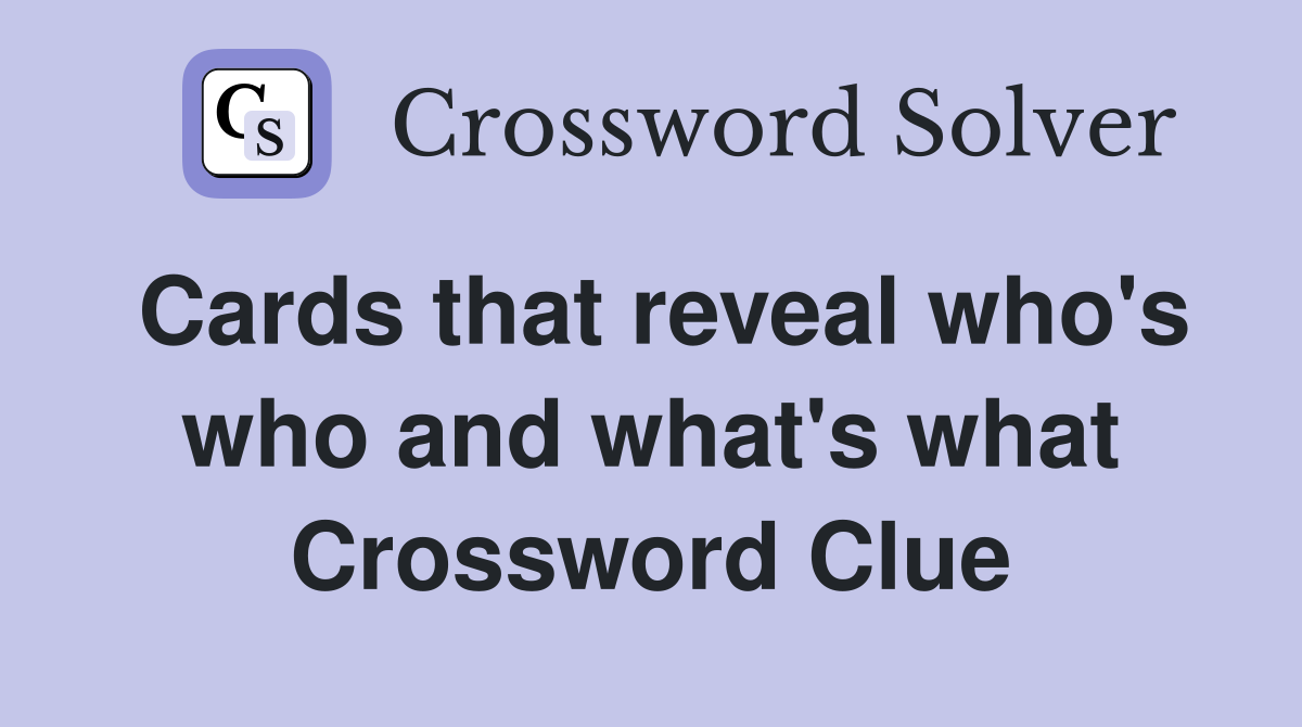 Cards that reveal who's who and what's what Crossword Clue