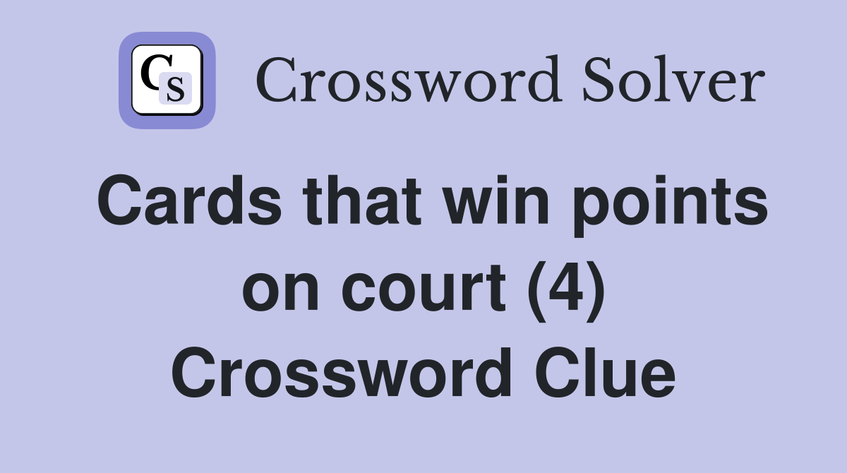 Cards that win points on court (4) Crossword Clue