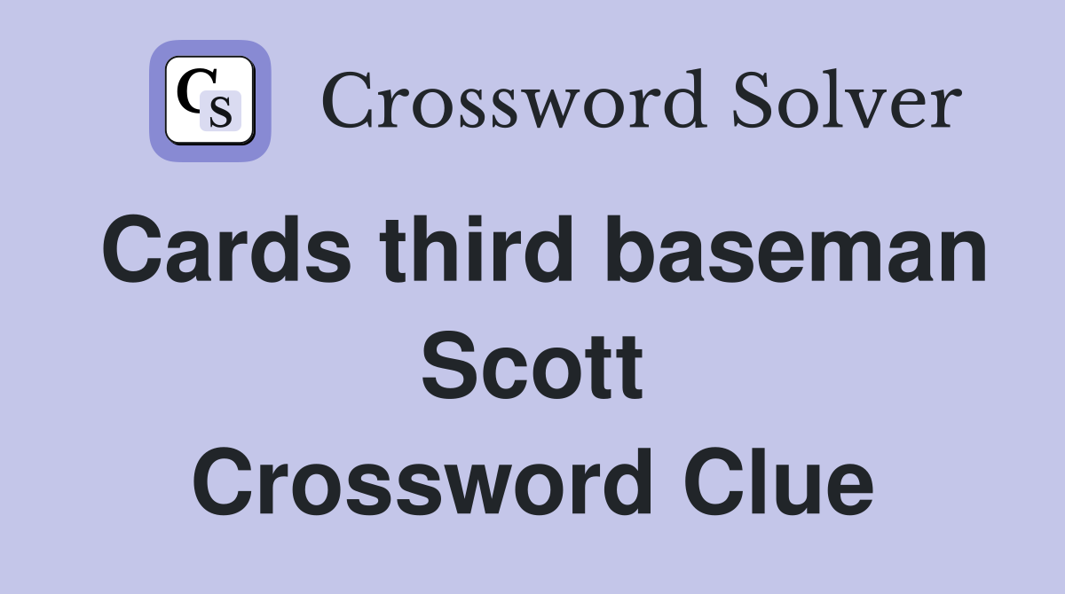 Cards third baseman Scott Crossword Clue