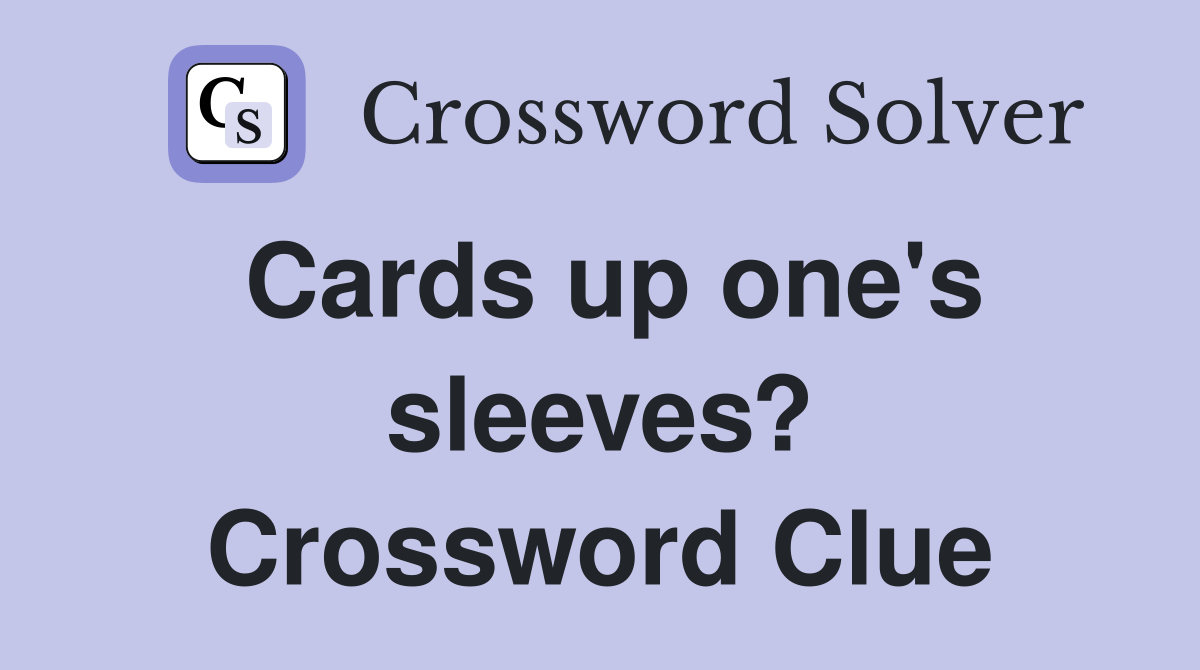 Cards up one's sleeves? Crossword Clue