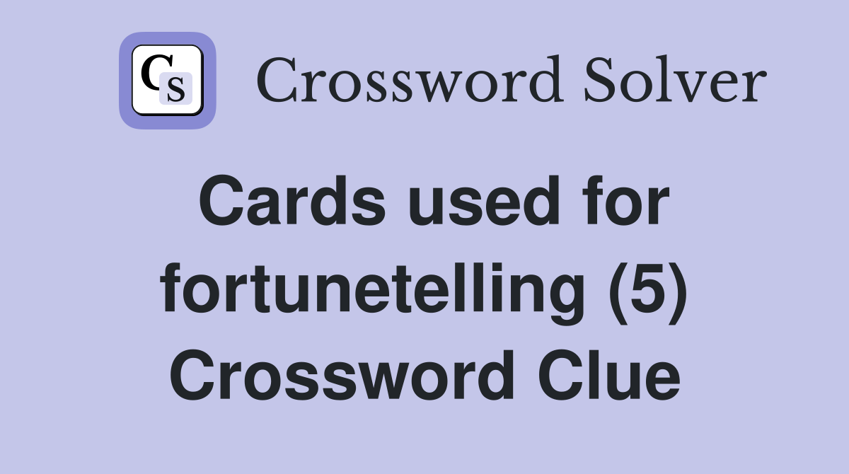 Cards used for fortunetelling (5) Crossword Clue
