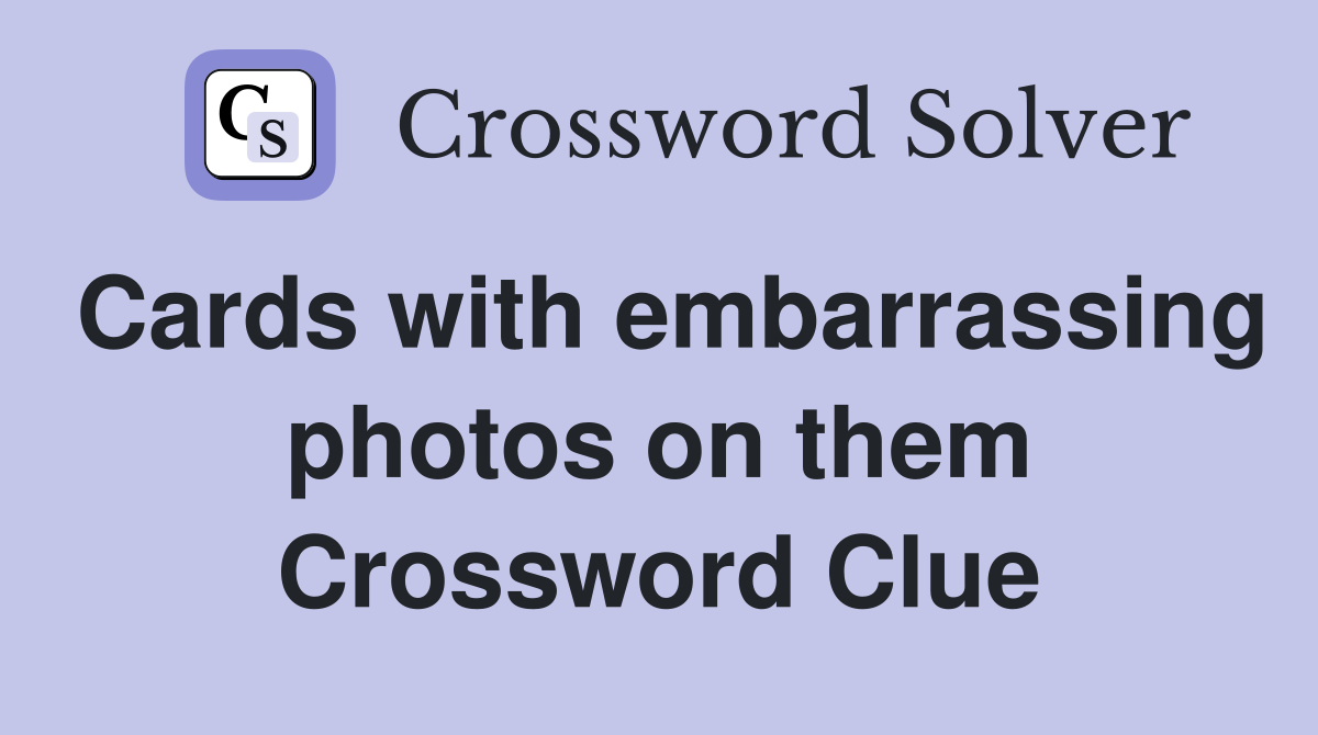 Cards with embarrassing photos on them Crossword Clue