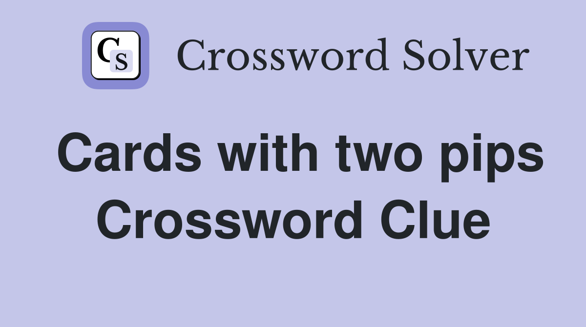 Cards with two pips Crossword Clue