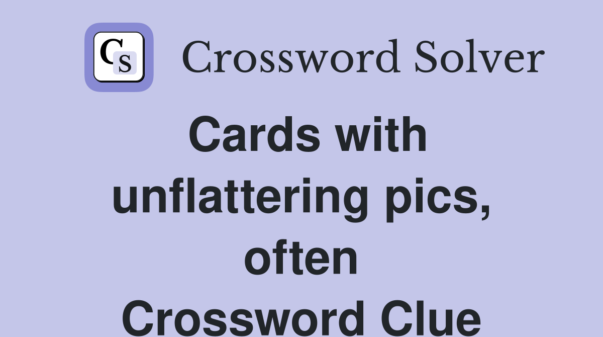 Cards with unflattering pics, often Crossword Clue