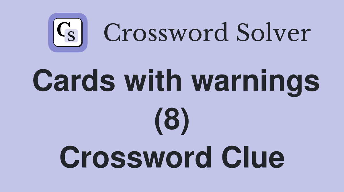 Cards with warnings (8) Crossword Clue