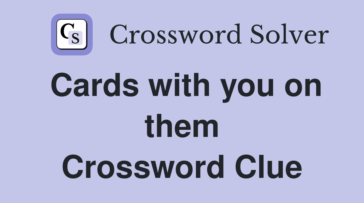 Cards with you on them Crossword Clue