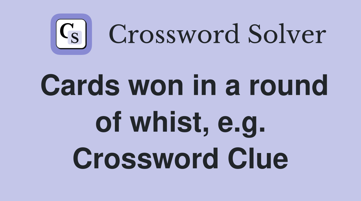 Cards won in a round of whist, e.g. Crossword Clue