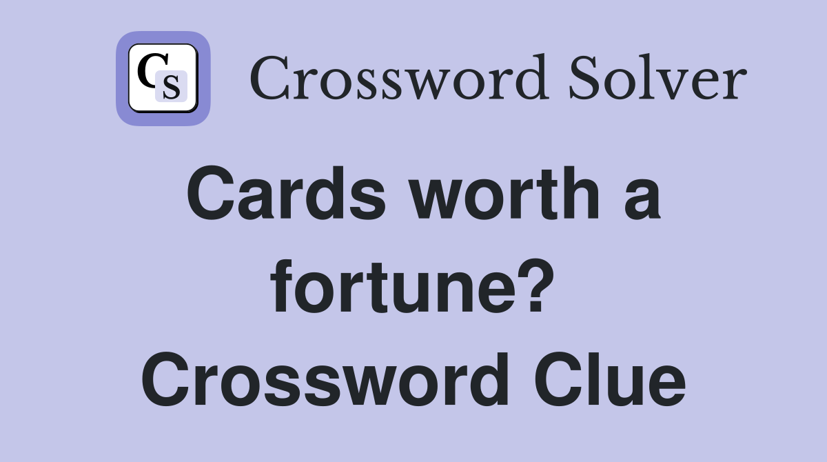 Cards worth a fortune? Crossword Clue