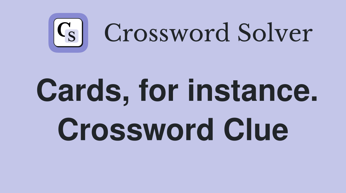 Cards, for instance. Crossword Clue