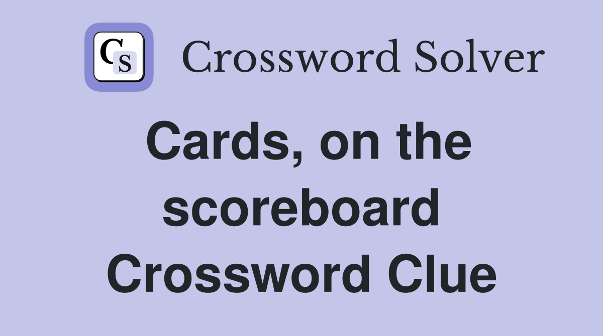 Cards, on the scoreboard Crossword Clue