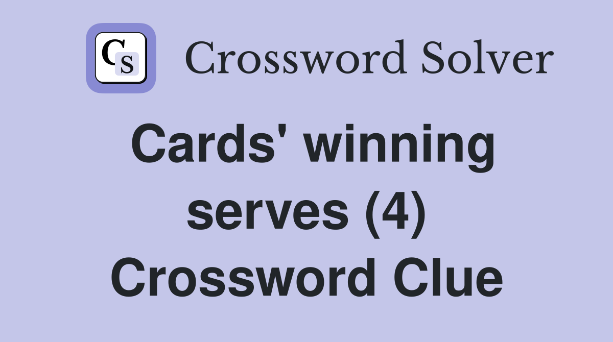 Cards' winning serves (4) Crossword Clue