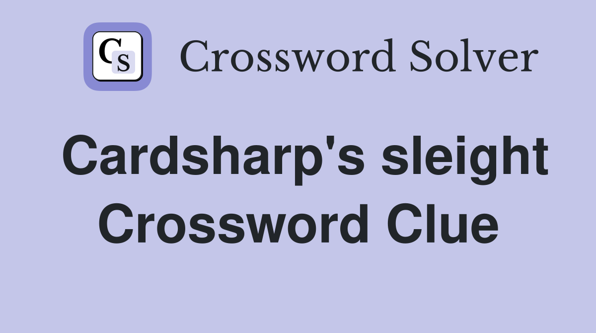 Cardsharp's sleight Crossword Clue