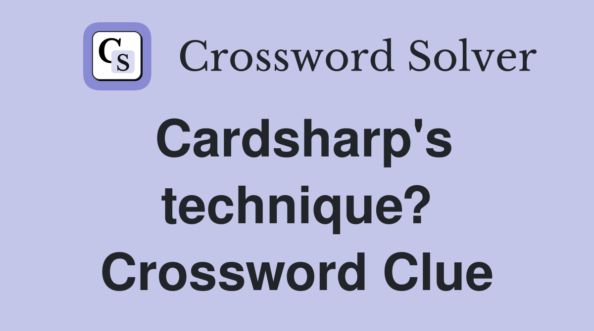 Cardsharp's technique? Crossword Clue