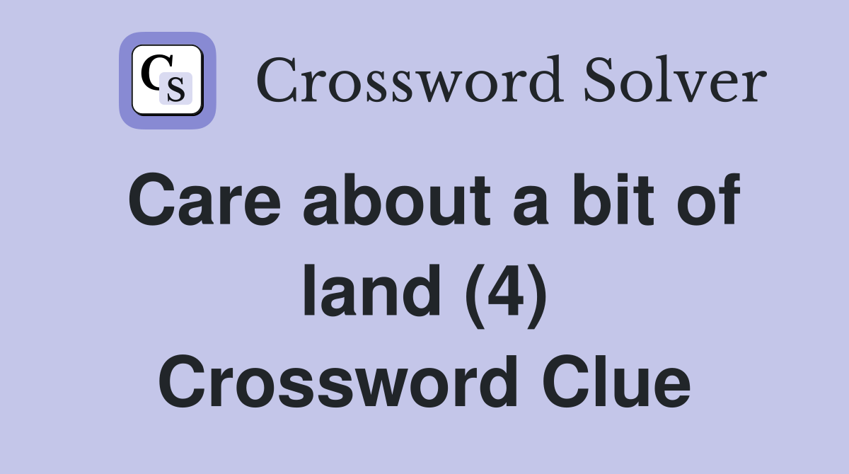 Care about a bit of land (4) Crossword Clue