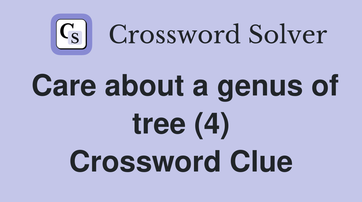 Care about a genus of tree (4) Crossword Clue