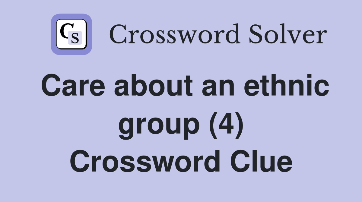 Care about an ethnic group (4) Crossword Clue